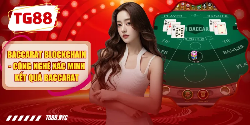 Baccarat Blockchain - Tìm Hiểu Cơ Chế Minh Bạch Trong Mỗi Ván Chơi 1 Baccarat Blockchain - Công Nghệ Xác Minh Kết Quả Baccarat