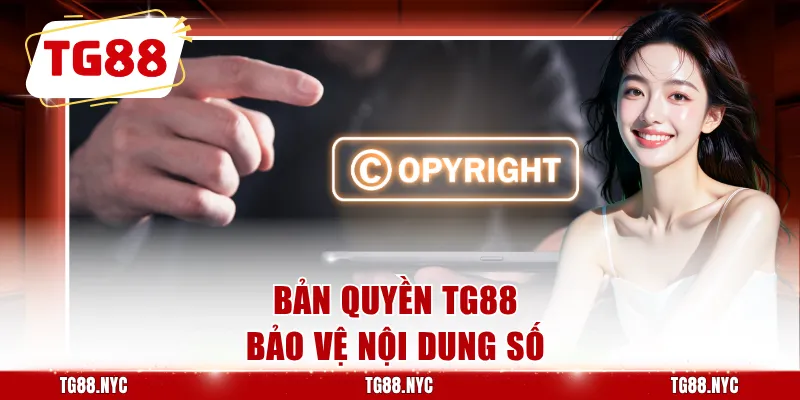 Bản Quyền TG88 - Quy Định Sử Dụng Nội Dung Năm 2026 1 Bản quyền TG88 bảo vệ nội dung số
