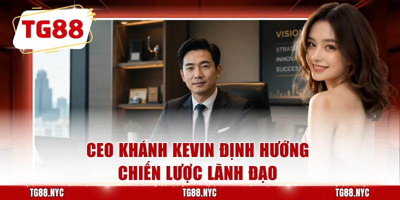 CEO Khánh Kevin định hướng chiến lược lãnh đạo