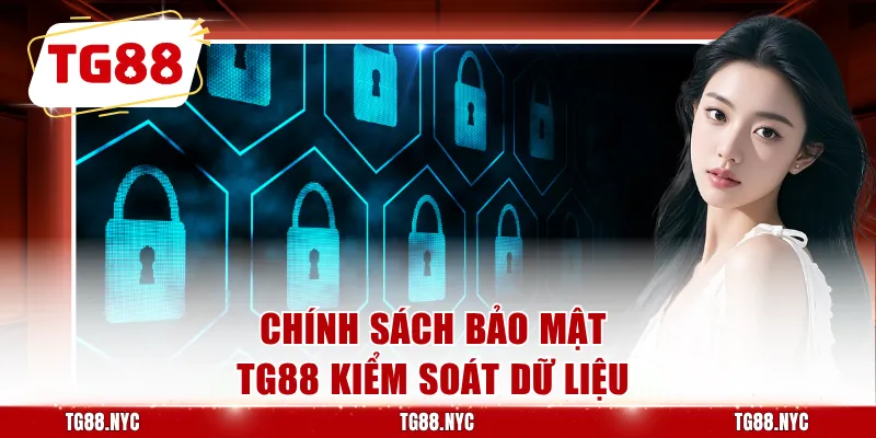 Chính Sách Bảo Mật TG88 - Quy Định Dữ Liệu Tài Khoản 1 Chính sách bảo mật TG88 kiểm soát dữ liệu