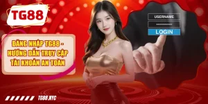 Đăng Nhập TG88 - Hướng Dẫn Truy Cập Tài Khoản An Toàn