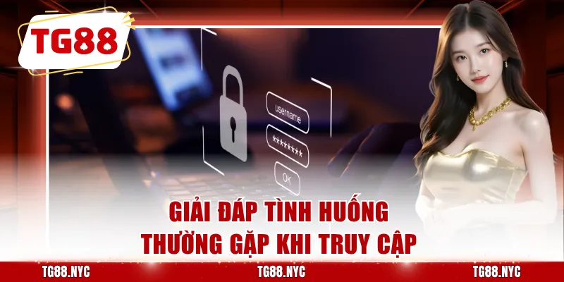 Giải đáp tình huống thường gặp khi truy cập