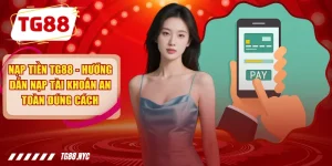 Nạp Tiền TG88 - Hướng Dẫn Nạp Tài Khoản An Toàn Đúng Cách
