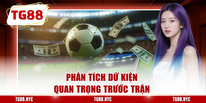 Soi Kèo Nhà Cái - Tỷ Lệ Kèo Nhà Cái 5 Hôm Nay 4 Phân tích dữ kiện quan trọng trước trận