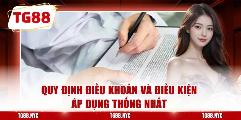 Điều Khoản Và Điều Kiện - Quy Định Người Chơi Cần Biết 1 Quy định điều khoản và điều kiện áp dụng thống nhất