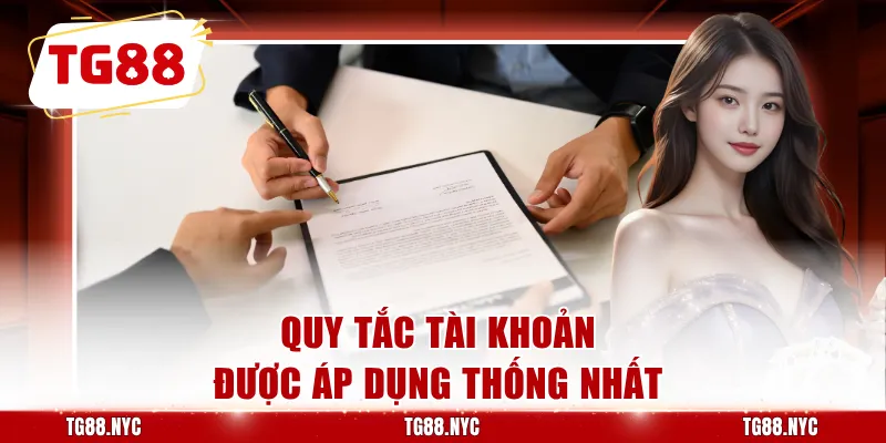 Điều Khoản Và Điều Kiện - Quy Định Người Chơi Cần Biết 2 Quy tắc tài khoản được áp dụng thống nhất